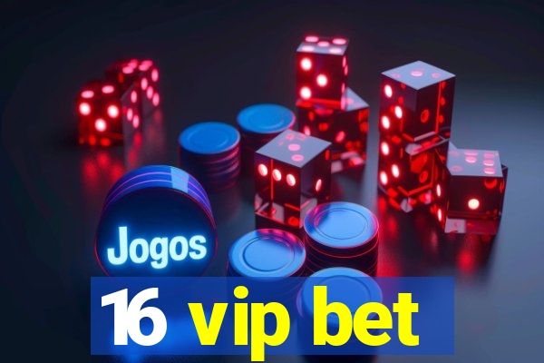 16 vip bet