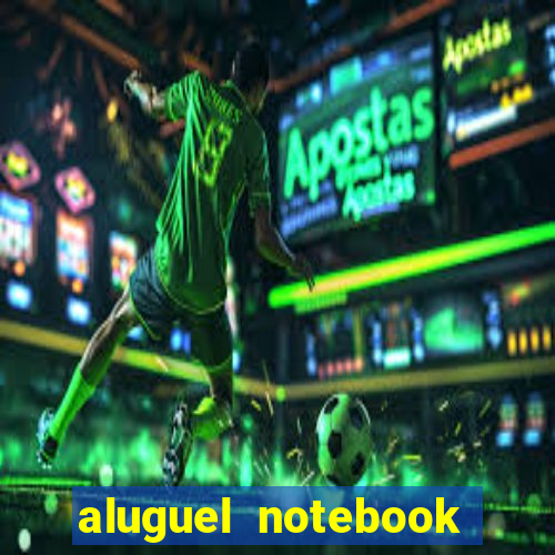 aluguel notebook sao paulo