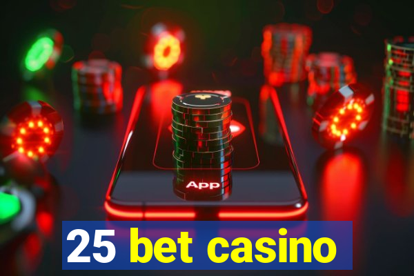 25 bet casino