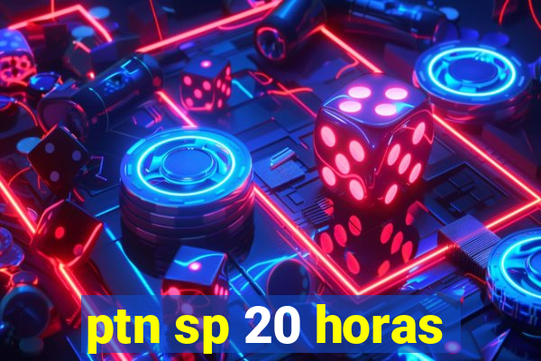 ptn sp 20 horas