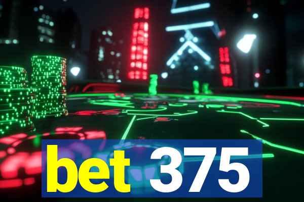 bet 375