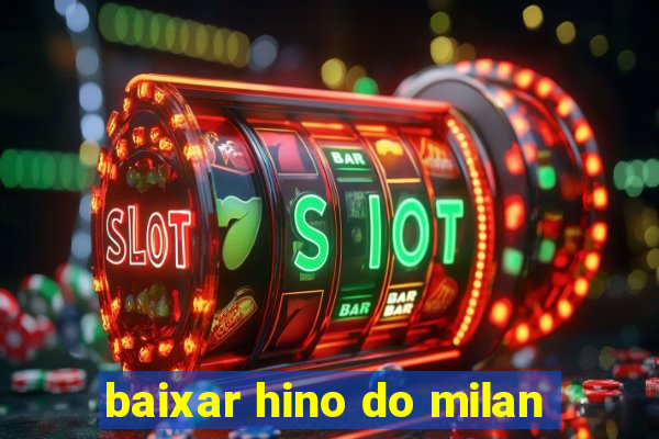 baixar hino do milan