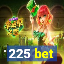 225 bet