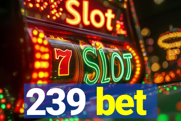 239 bet