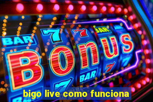 bigo live como funciona