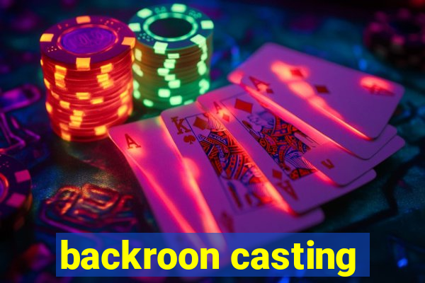 backroon casting