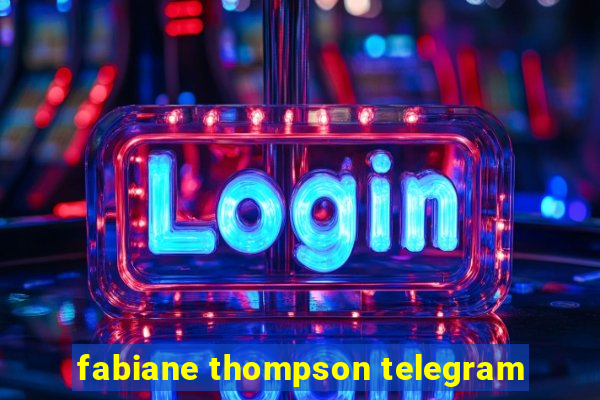 fabiane thompson telegram