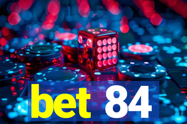 bet 84