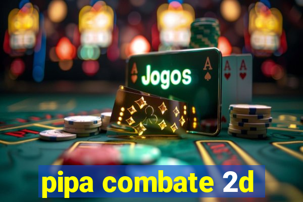 pipa combate 2d