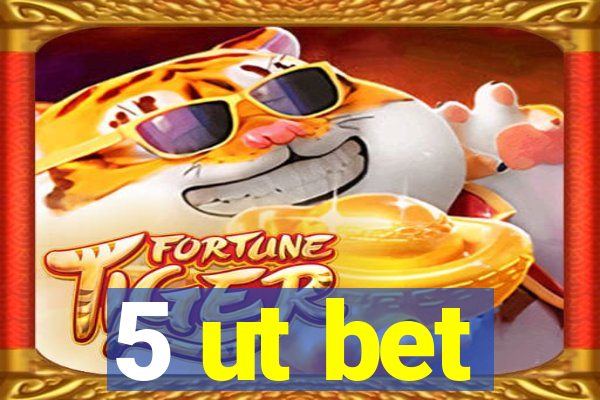 5 ut bet