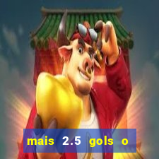 mais 2.5 gols o que significa