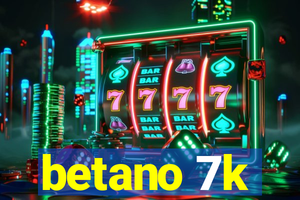 betano 7k