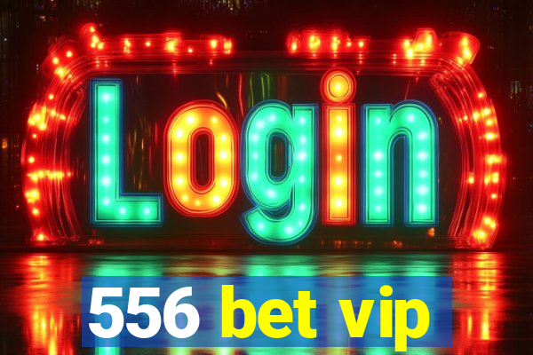 556 bet vip