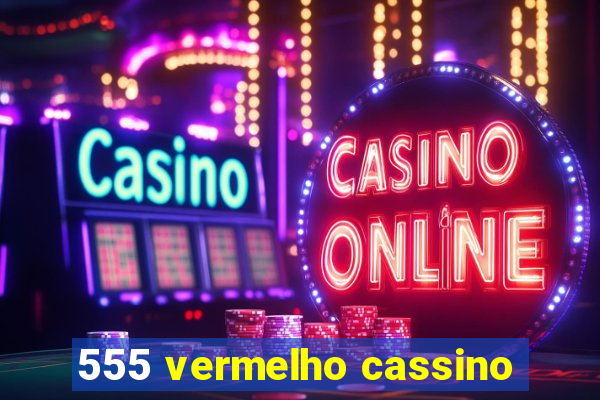 555 vermelho cassino