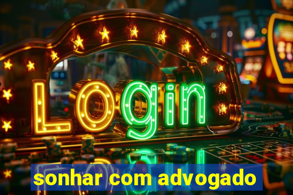 sonhar com advogado