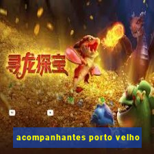 acompanhantes porto velho