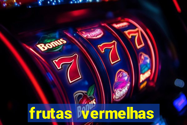 frutas vermelhas nomes e fotos