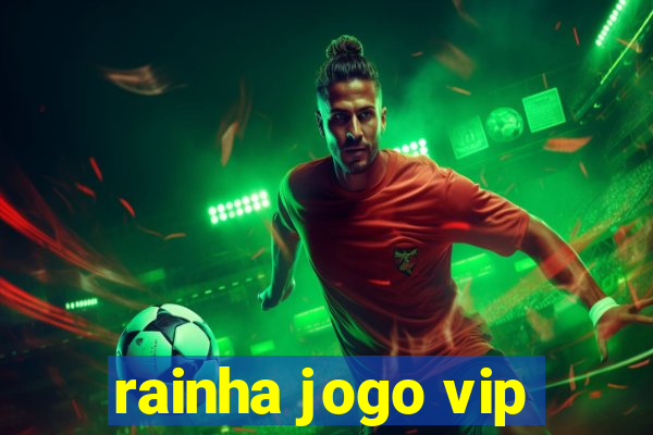 rainha jogo vip