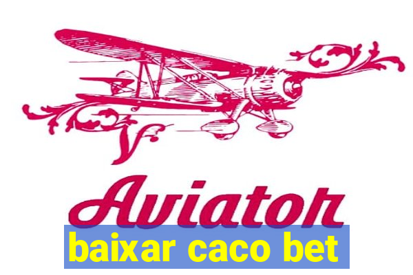 baixar caco bet