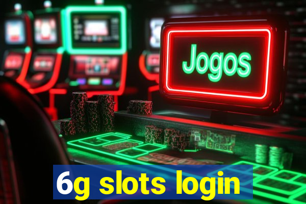 6g slots login