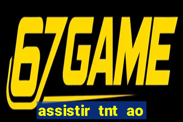 assistir tnt ao vivo gratis online