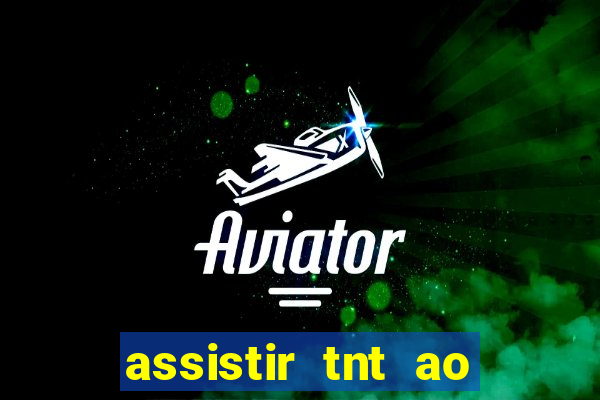 assistir tnt ao vivo gratis online