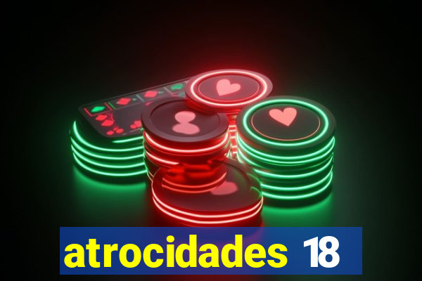 atrocidades 18