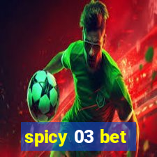 spicy 03 bet