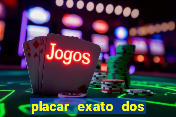 placar exato dos jogos de hoje 365