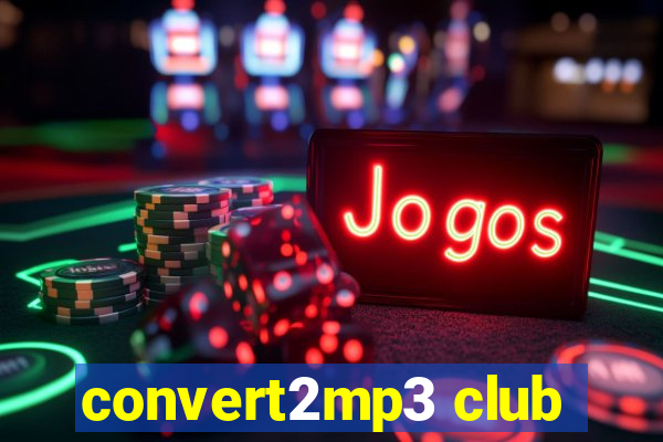 convert2mp3 club