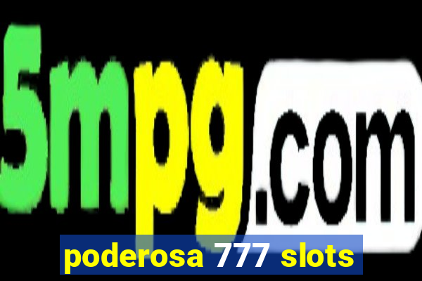 poderosa 777 slots