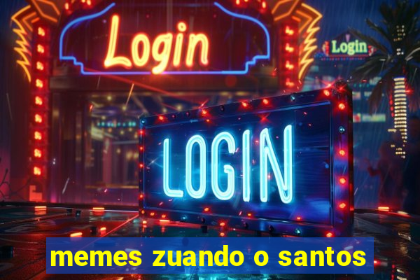 memes zuando o santos