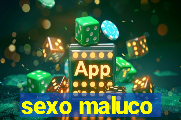 sexo maluco