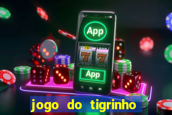 jogo do tigrinho que nao precisa depositar