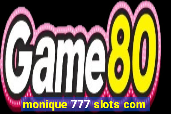 monique 777 slots com