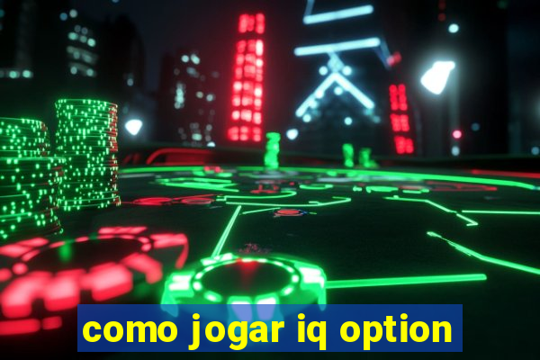 como jogar iq option