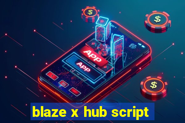 blaze x hub script