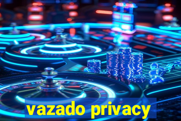 vazado privacy