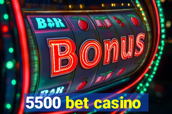 5500 bet casino