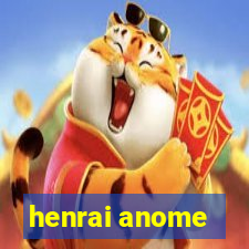 henrai anome