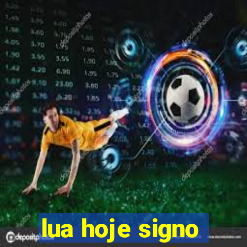 lua hoje signo