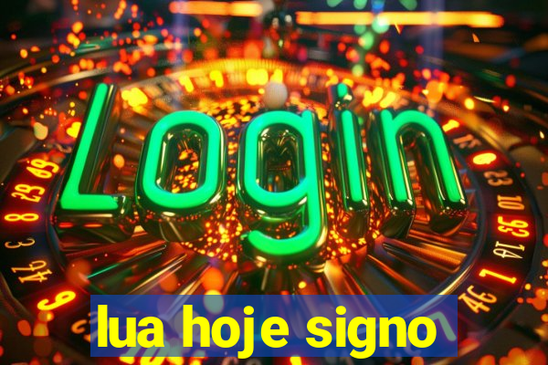 lua hoje signo