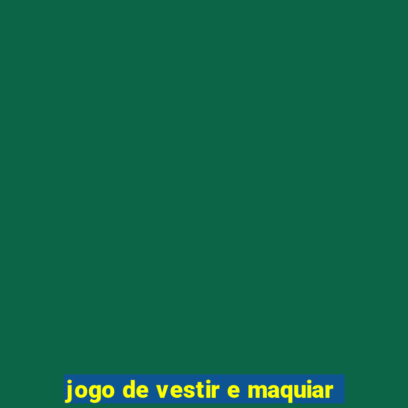 jogo de vestir e maquiar