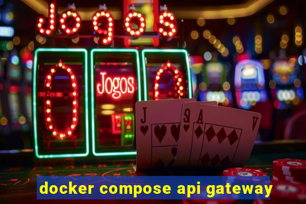 docker compose api gateway