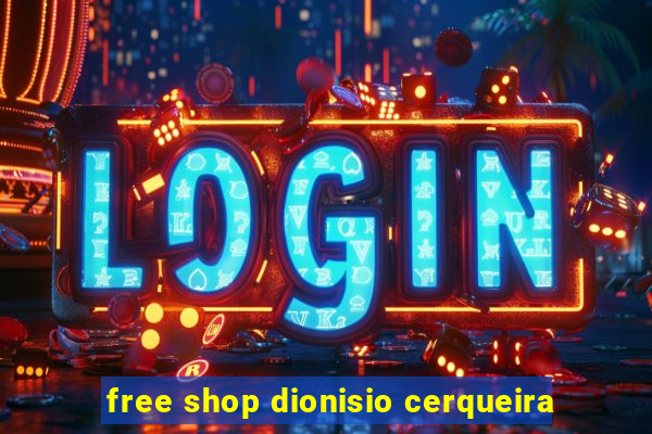 free shop dionisio cerqueira