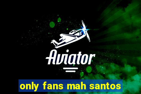 only fans mah santos