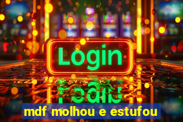 mdf molhou e estufou