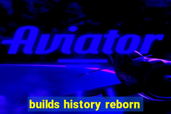 builds history reborn