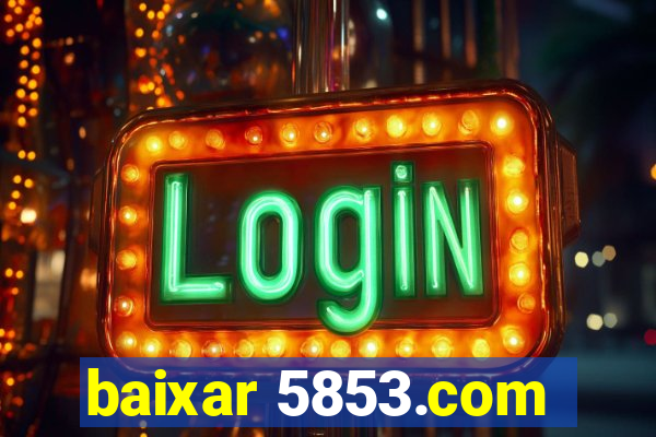 baixar 5853.com