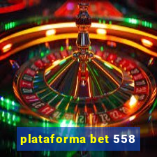 plataforma bet 558